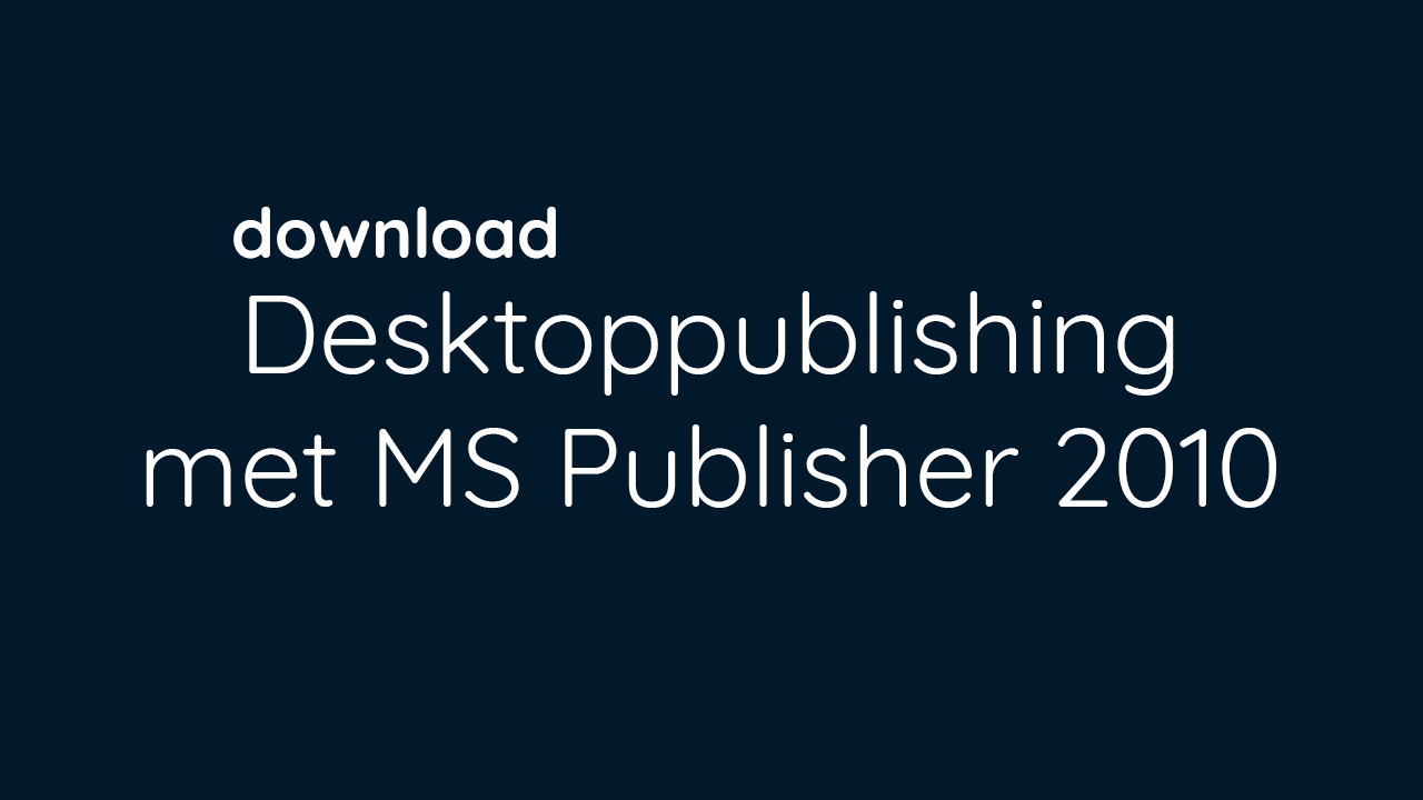 Desktoppublishing met MS Publisher 2010