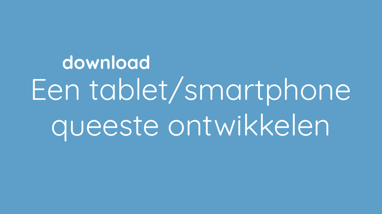 Een tabelt/smartphone queeste ontwikkelen